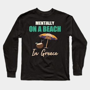 Mentally On A Beach In Greece Long Sleeve T-Shirt